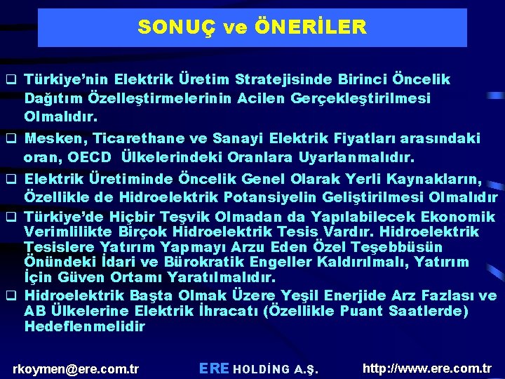 SONUÇ ve ÖNERİLER q Türkiye’nin Elektrik Üretim Stratejisinde Birinci Öncelik Dağıtım Özelleştirmelerinin Acilen Gerçekleştirilmesi SONUÇ ve ÖNERİLER q Türkiye’nin Elektrik Üretim Stratejisinde Birinci Öncelik Dağıtım Özelleştirmelerinin Acilen Gerçekleştirilmesi