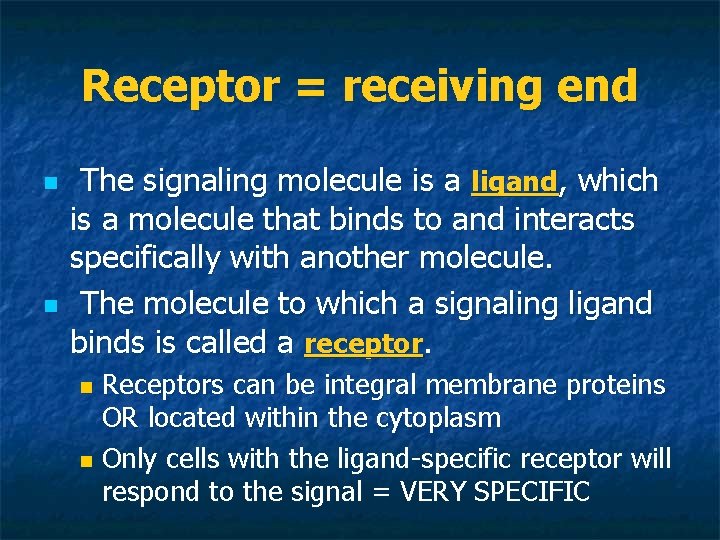 Receptor = receiving end n n The signaling molecule is a ligand, which is