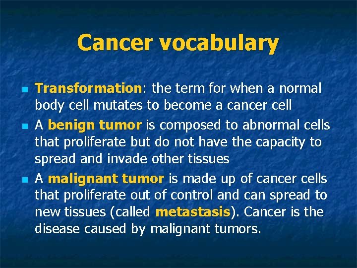 Cancer vocabulary n n n Transformation: the term for when a normal body cell