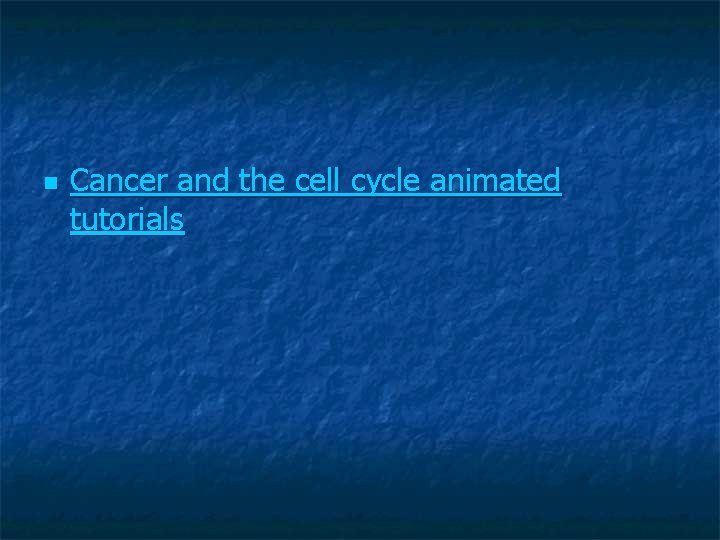 n Cancer and the cell cycle animated tutorials 