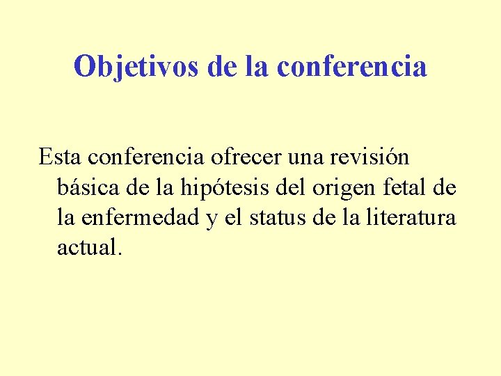 Objetivos de la conferencia Esta conferencia ofrecer una revisión básica de la hipótesis del