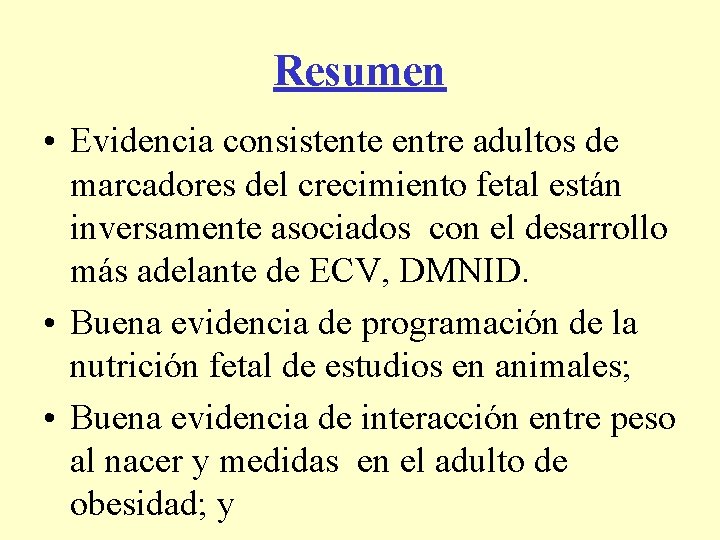 Resumen • Evidencia consistente entre adultos de marcadores del crecimiento fetal están inversamente asociados