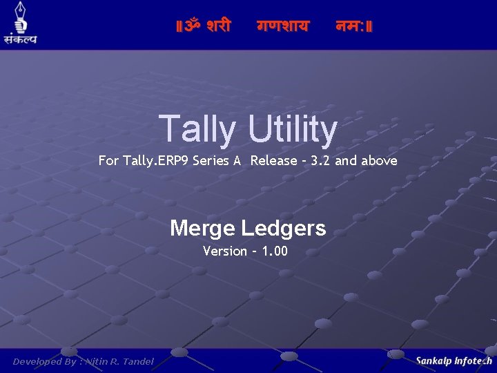 ॥ॐ शर गणश य नम: ॥ Tally Utility For Tally. ERP 9 Series A