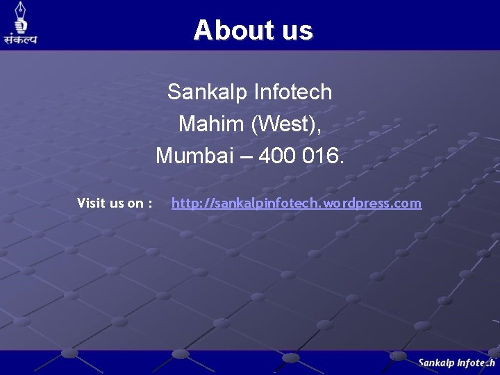 About us Sankalp Infotech Mahim (West), Mumbai – 400 016. Visit us on :