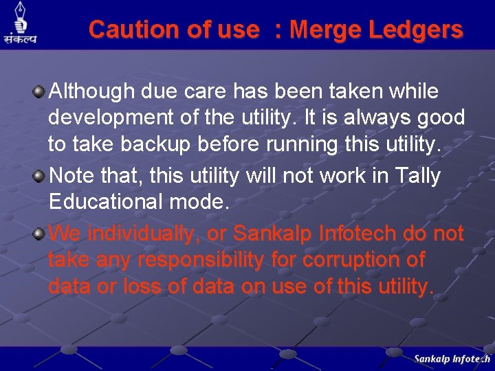 Caution of use : Merge Ledgers Although due care has been taken while development