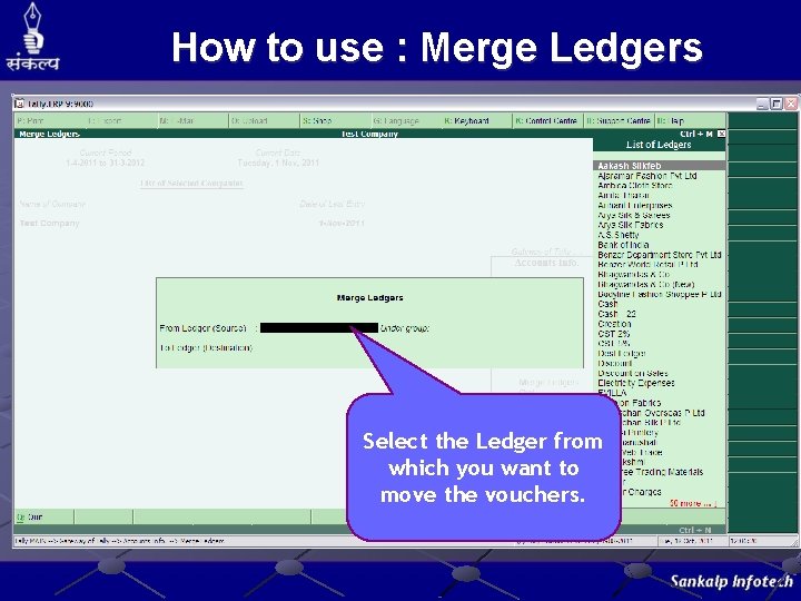 How to use : Merge Ledgers Select the Ledger from which you want to