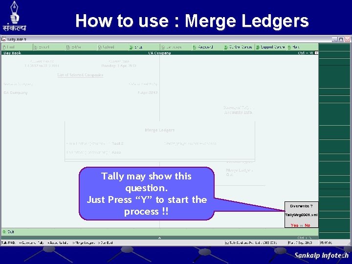 How to use : Merge Ledgers Tally may show this question. Just Press “Y”