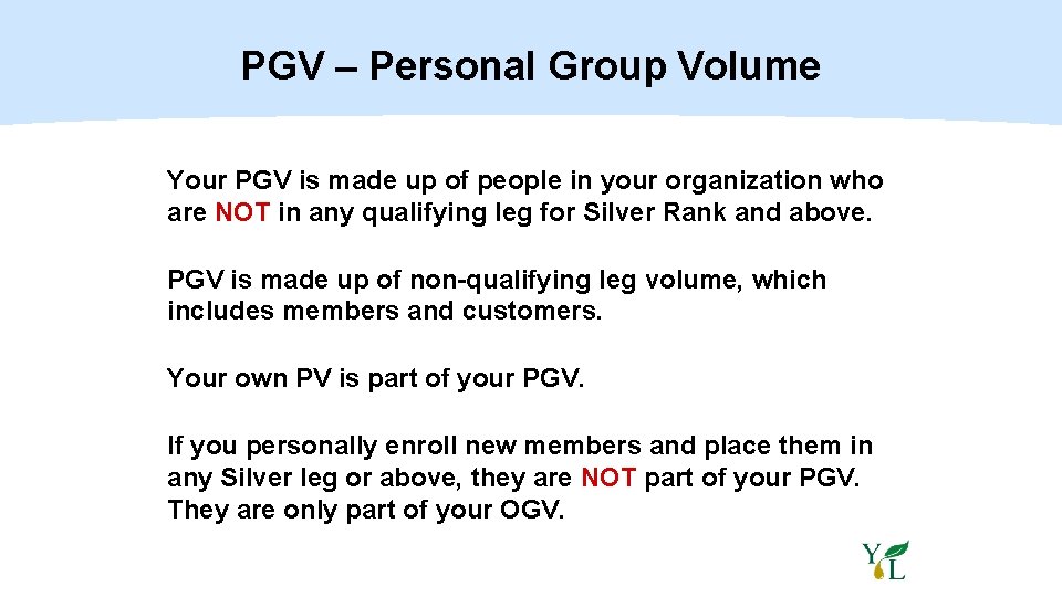 PGV – Personal Group Volume Your PGV is made up of people in your