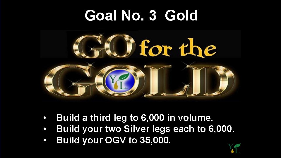 Goal No. 3 Gold • • • Build a third leg to 6, 000