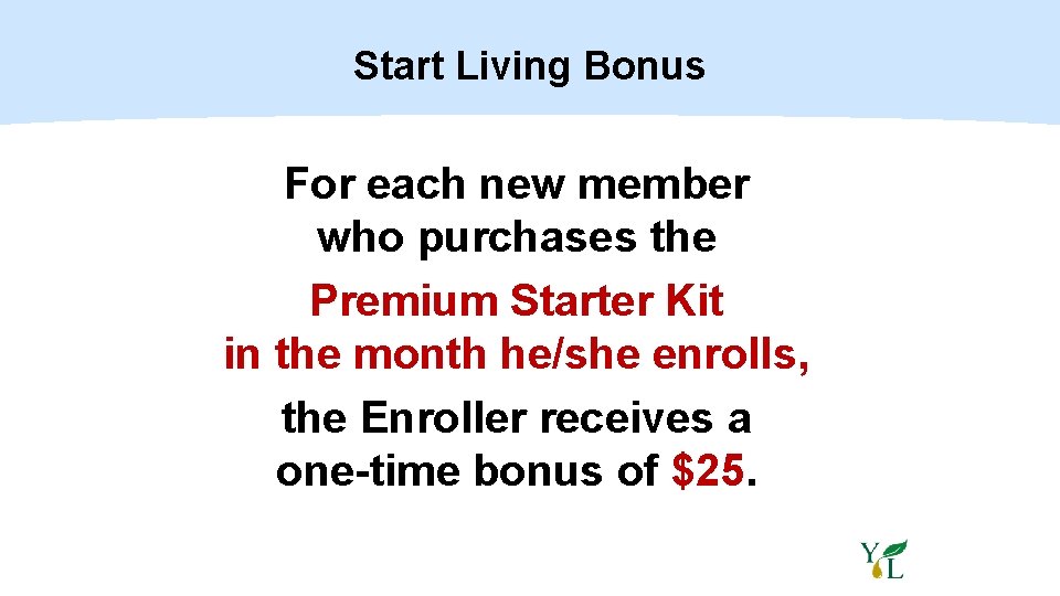 Start Living Bonus For each new member who purchases the Premium Starter Kit in