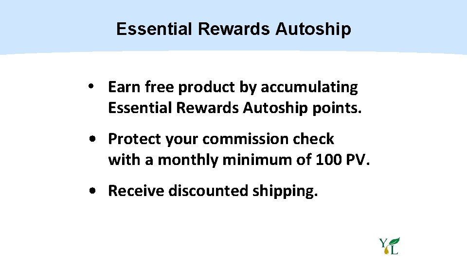 Essential Rewards Autoship • Earn free product by accumulating Essential Rewards Autoship points. •