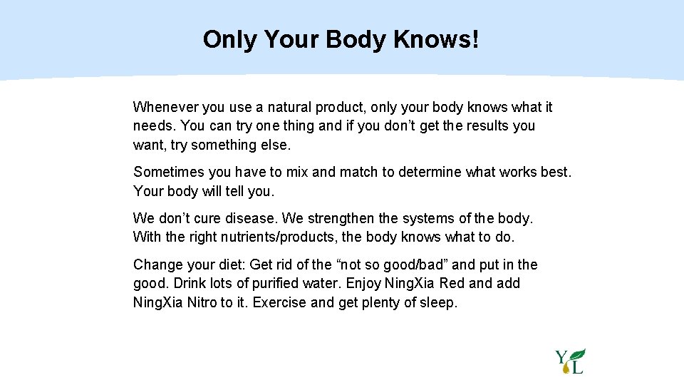 Only Your Body Knows! Whenever you use a natural product, only your body knows