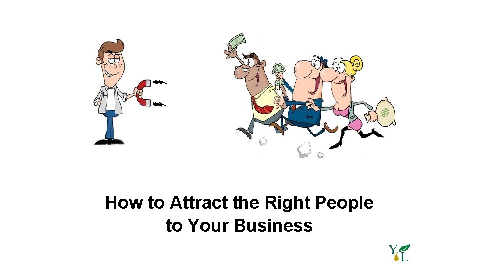 How to Attract the Right People to Your Business 