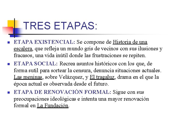 TRES ETAPAS: n n n ETAPA EXISTENCIAL: Se compone de Historia de una escalera,