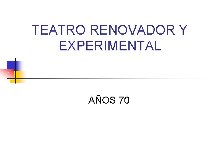 TEATRO RENOVADOR Y EXPERIMENTAL AÑOS 70 