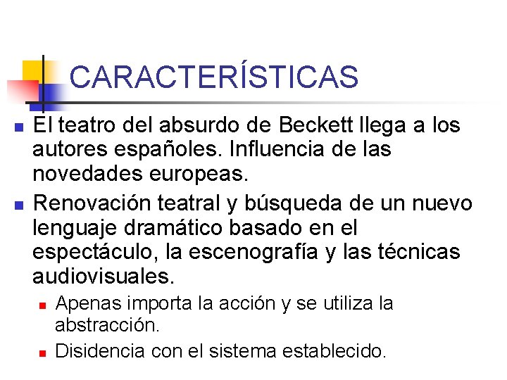 CARACTERÍSTICAS n n El teatro del absurdo de Beckett llega a los autores españoles.