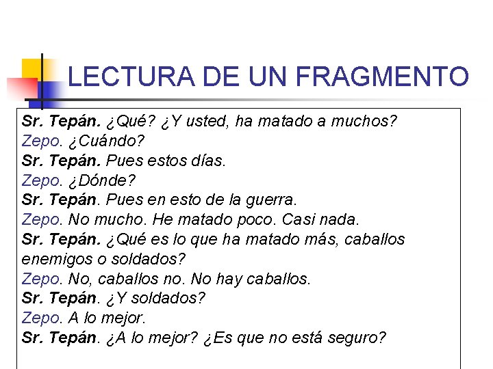 LECTURA DE UN FRAGMENTO Sr. Tepán. ¿Qué? ¿Y usted, ha matado a muchos? Zepo.