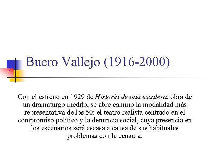 Buero Vallejo (1916 -2000) Con el estreno en 1929 de Historia de una escalera,