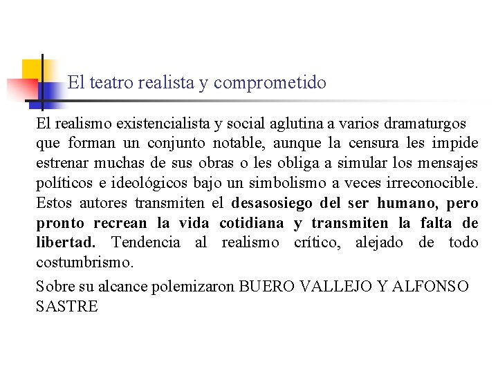 El teatro realista y comprometido El realismo existencialista y social aglutina a varios dramaturgos