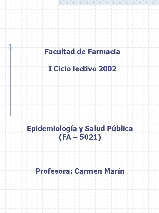 Facultad de Farmacia I Ciclo lectivo 2002 Epidemiología y Salud Pública (FA – 5021)