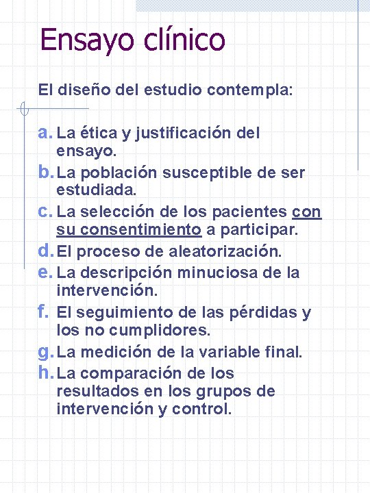 Ensayo clínico El diseño del estudio contempla: a. La ética y justificación del ensayo.