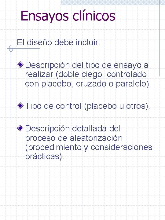 Ensayos clínicos El diseño debe incluir: Descripción del tipo de ensayo a realizar (doble