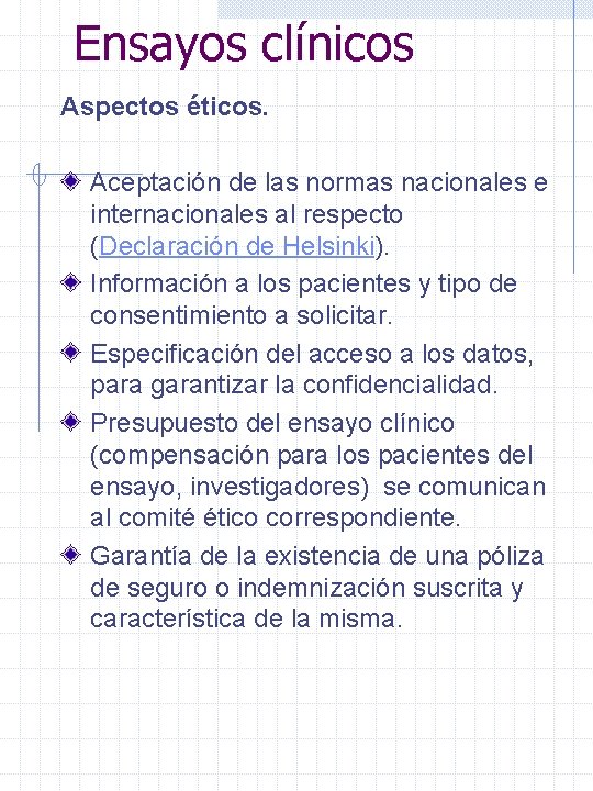 Ensayos clínicos Aspectos éticos. Aceptación de las normas nacionales e internacionales al respecto (Declaración