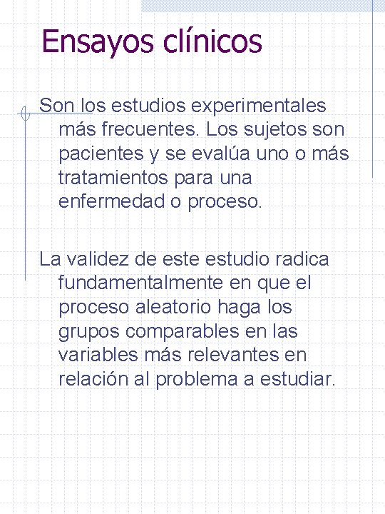 Ensayos clínicos Son los estudios experimentales más frecuentes. Los sujetos son pacientes y se