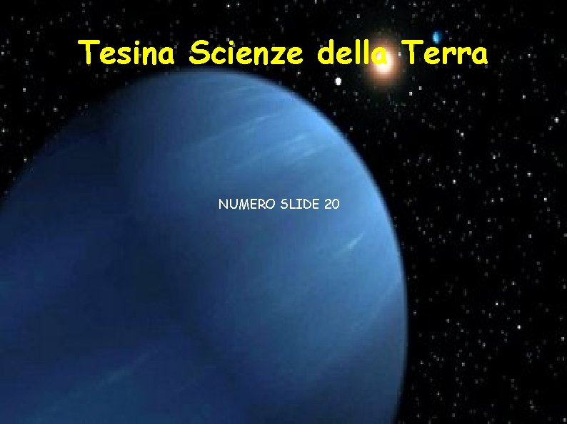 Tesina Scienze della Terra NUMERO SLIDE 20 Tesina Scienze della Terra NUMERO SLIDE 20