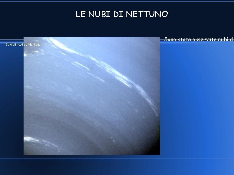 LE NUBI DI NETTUNO Scie di nubi su Nettuno Sono state osservate nubi d' LE NUBI DI NETTUNO Scie di nubi su Nettuno Sono state osservate nubi d'