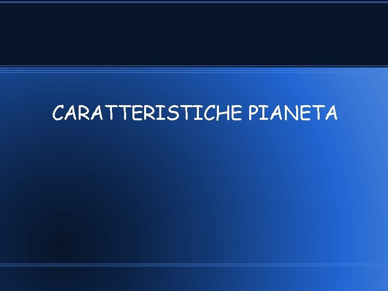 CARATTERISTICHE PIANETA CARATTERISTICHE PIANETA