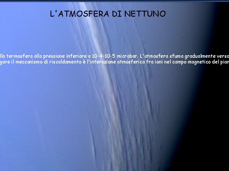 L'ATMOSFERA DI NETTUNO alla termosfera alla pressione inferiore a 10− 4– 10− 5 microbar. L'ATMOSFERA DI NETTUNO alla termosfera alla pressione inferiore a 10− 4– 10− 5 microbar.