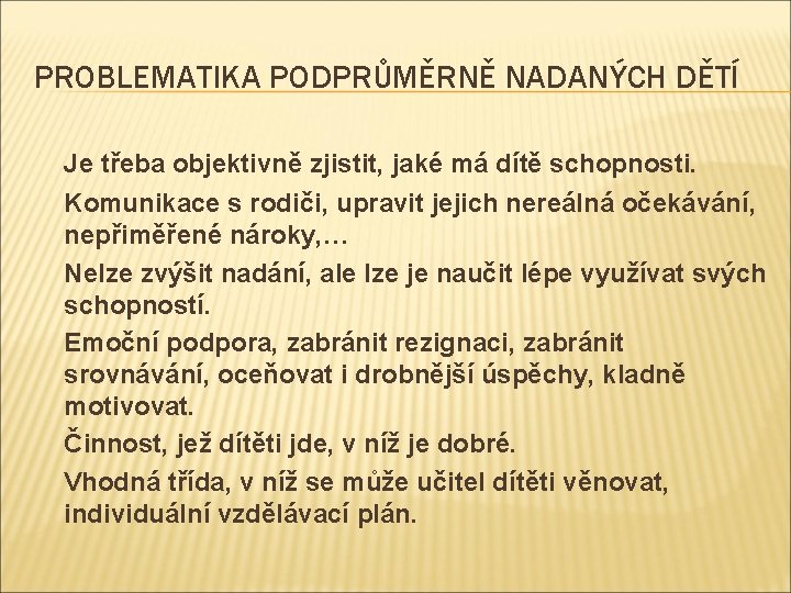 PROBLEMATIKA PODPRŮMĚRNĚ NADANÝCH DĚTÍ Je třeba objektivně zjistit, jaké má dítě schopnosti. Komunikace s