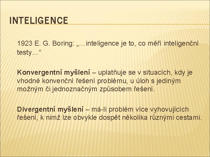 INTELIGENCE 1923 E. G. Boring: „…inteligence je to, co měří inteligenční testy…“ Konvergentní myšlení