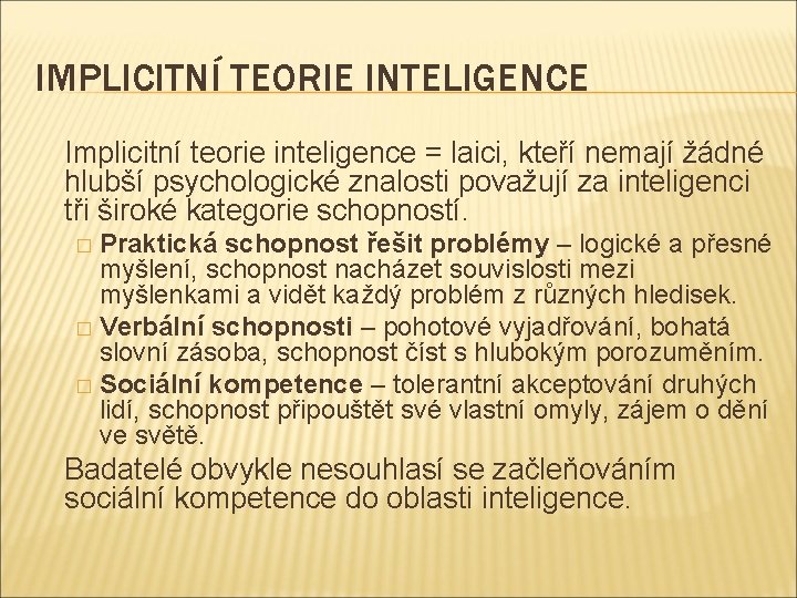 IMPLICITNÍ TEORIE INTELIGENCE Implicitní teorie inteligence = laici, kteří nemají žádné hlubší psychologické znalosti