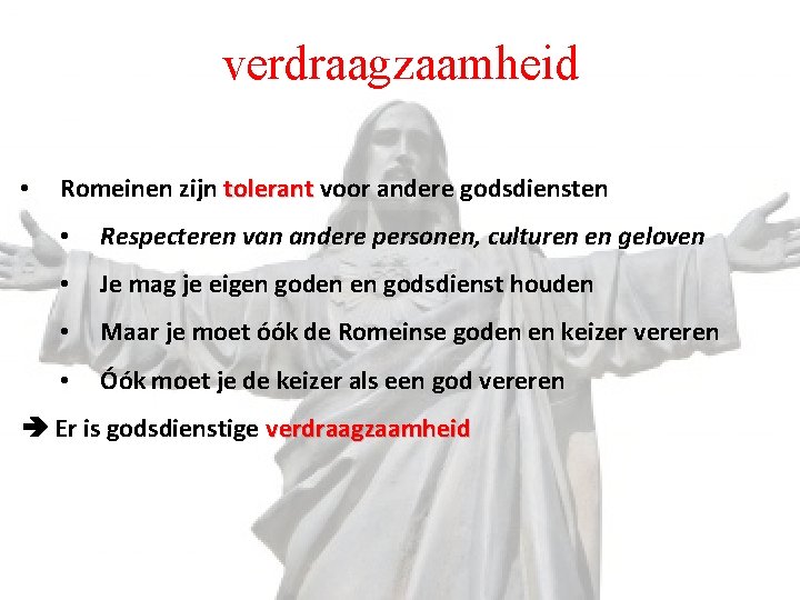 verdraagzaamheid • Romeinen zijn tolerant voor andere godsdiensten • Respecteren van andere personen, culturen