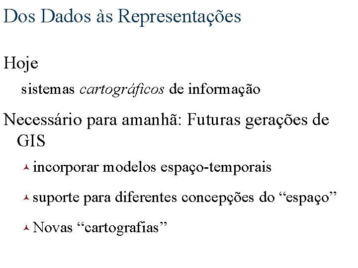 Dos Dados às Representações Hoje sistemas cartográficos de informação Necessário para amanhã: Futuras gerações