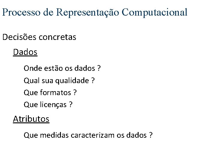 Processo de Representação Computacional Decisões concretas Dados Onde estão os dados ? Qual sua