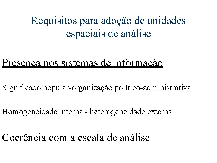 Requisitos para adoção de unidades espaciais de análise Presença nos sistemas de informação Significado