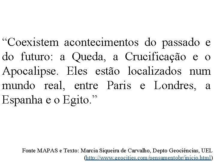 “Coexistem acontecimentos do passado e do futuro: a Queda, a Crucificação e o Apocalipse.