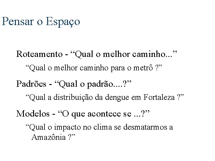 Pensar o Espaço Roteamento - “Qual o melhor caminho. . . ” “Qual o