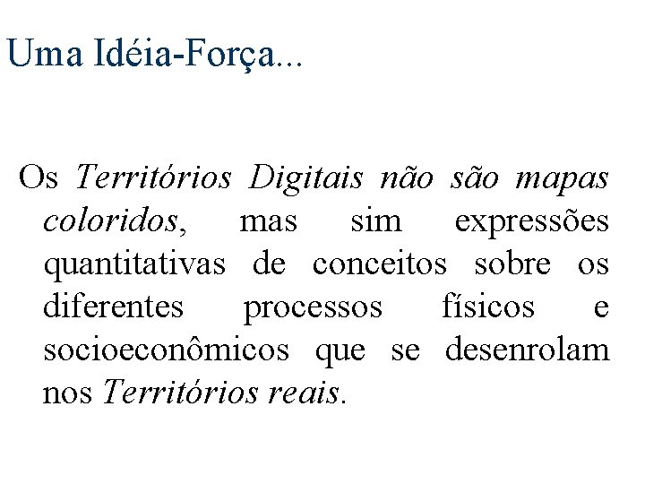 Uma Idéia-Força. . . Os Territórios Digitais não são mapas coloridos, mas sim expressões