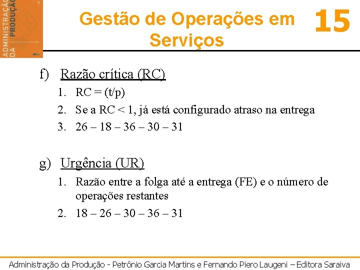 Gestão de Operações em Serviços 15 f) Razão crítica (RC) 1. RC = (t/p)