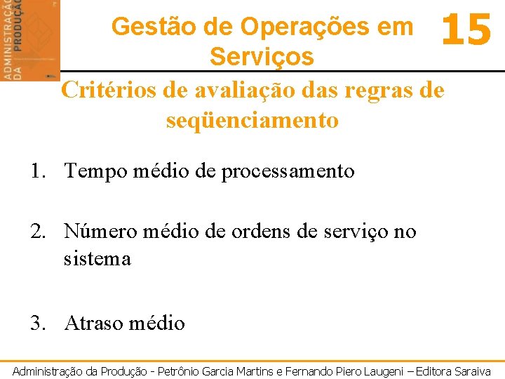 15 Gestão de Operações em Serviços Critérios de avaliação das regras de seqüenciamento 1.