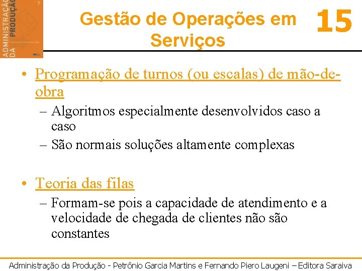 Gestão de Operações em Serviços 15 • Programação de turnos (ou escalas) de mão-deobra