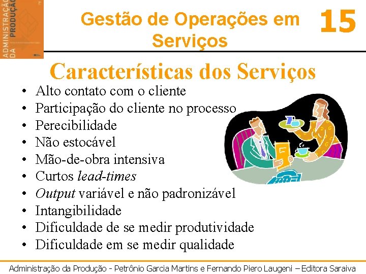 Gestão de Operações em Serviços • • • 15 Características dos Serviços Alto contato