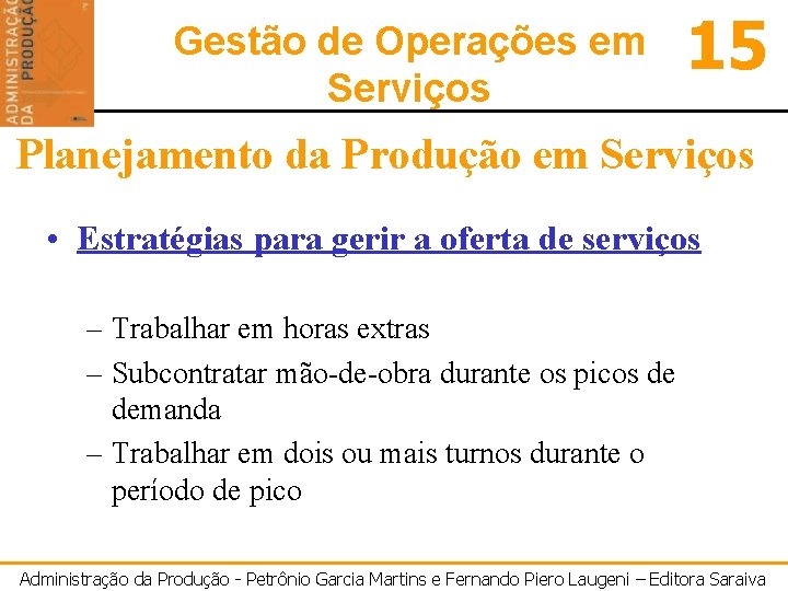 Gestão de Operações em Serviços 15 Planejamento da Produção em Serviços • Estratégias para