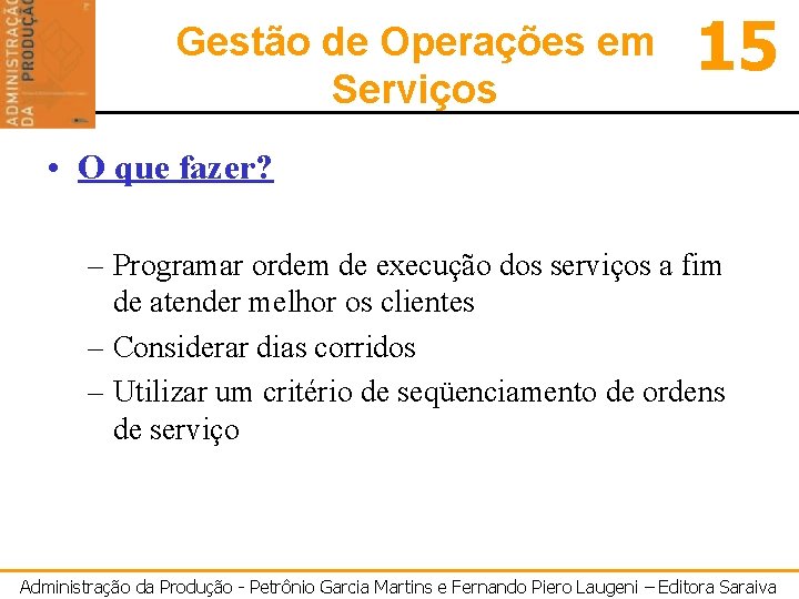 Gestão de Operações em Serviços 15 • O que fazer? – Programar ordem de