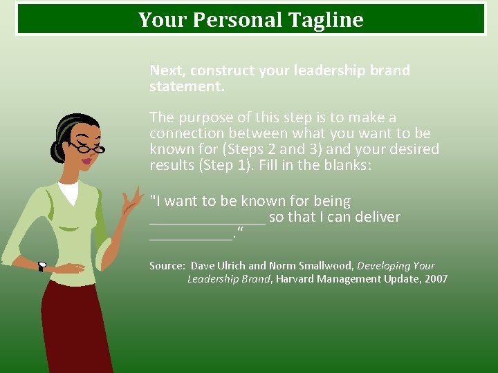 Your Personal Tagline Next, construct your leadership brand statement. The purpose of this step Your Personal Tagline Next, construct your leadership brand statement. The purpose of this step