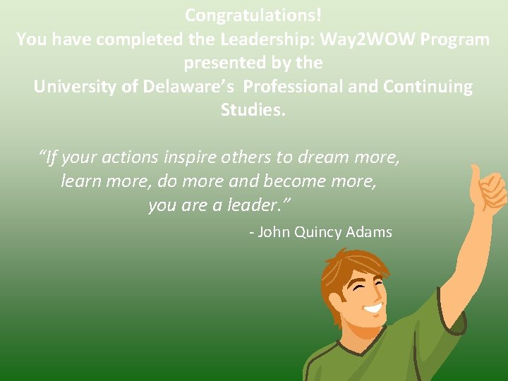 Congratulations! You have completed the Leadership: Way 2 WOW Program presented by the University Congratulations! You have completed the Leadership: Way 2 WOW Program presented by the University